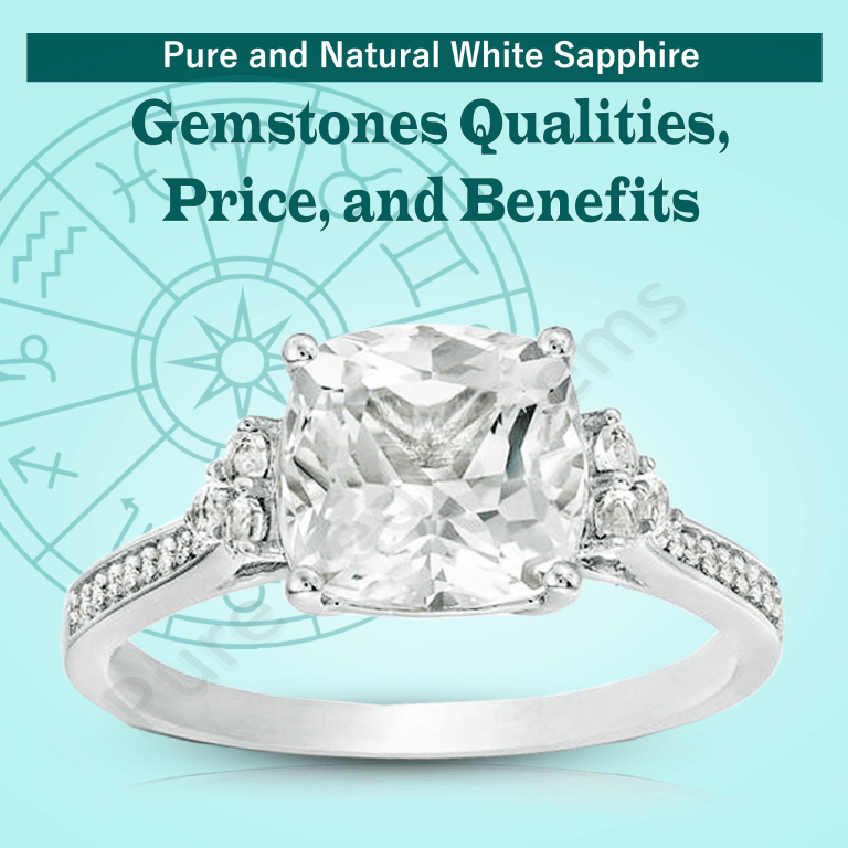 Pure and Natural White Sapphire gemstone Qualities, Price, and Benefits